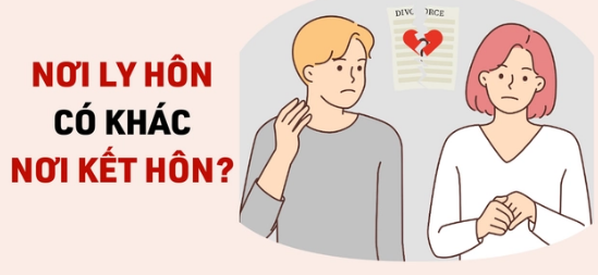 LY HÔN KHÁC NƠI ĐĂNG KÝ KẾT HÔN ĐƯỢC KHÔNG ?